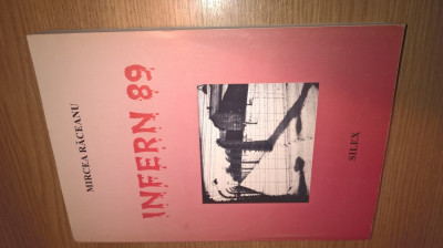 Mircea Raceanu - Infern &amp;#039;89 - Povestea unui condamnat la moarte (Ed. Silex, 2000 foto