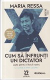 Maria Ressa - Cum sa infrunti un dictator. Lupta pentru viitorul nostru