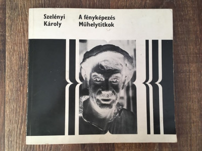 Szel&amp;eacute;nyi K&amp;aacute;roly: A f&amp;eacute;nyk&amp;eacute;pez&amp;eacute;s. Bp., 1977, Corvina (Műhelytitkok). Fotografie foto