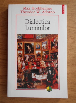 Max Horkheimer, Theodor W. Adorno - Dialectica Luminilor (Polirom, 2012) foto