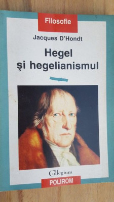 Hegel si hegelianismul- Jaques D`Hondt foto