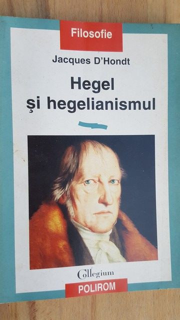 Hegel si hegelianismul- Jaques D`Hondt