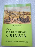 De la plaiul Prahovei la Sinaia -Istorie si Contemporaneitate -Gh.Nistorescu anul 2004