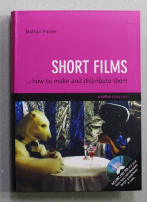 SHORT FILMS ...HOW TO MAKE AND DISTRIBUTE THEM by NATHAN PARKER , 2009 *CONTINE CD , *PREZINTA HALOURI DE APA foto