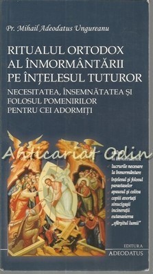 Ritualul Ortodox Al Inmormantarii Pe Intelesul Tuturor - M. Adeodatus Ungureanu foto