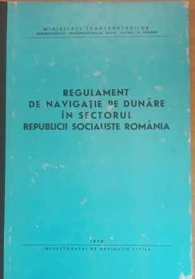REGULAMENT DE NAVIGATIE PE DUNARE IN SECTORUL RSR, 1970 foto