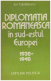 Ion Calafeteanu - Diplomatia romaneasca in sud-estul Europei (1938-1940) - 127690