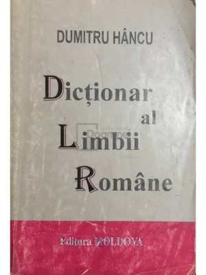Dumitru H&amp;acirc;ncu - Dicționar al limbii rom&amp;acirc;ne (editia 1995) foto