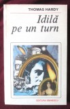 &quot;IDILA PE UN TURN&quot;, Thomas Hardy, 1988. Colectia &quot;Romanul de dragoste&quot;, Eminescu