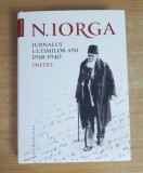 Jurnalul ultimilor ani 1938-1940 - Nicolae Iorga (editie cartonata), 2019, Humanitas