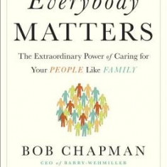 Everybody Matters: The Extraordinary Power of Caring for Your People Like Family