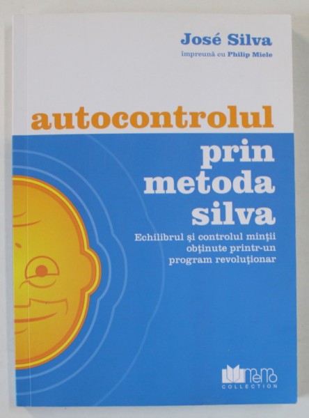 AUTOCONTROLUL PRIN METODA SILVA de JOSE SILVA , 2006 *PREZINTA SUBLINIERI IN TEXT