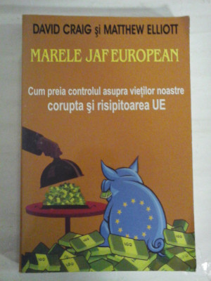 MARELE JAF EUROPEAN (Cum preia controlul asupra vietilor noastre corupta si risipitoarea UE) - David CRAIG * Matthew ELLIOTT foto