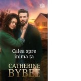 Calea spre inima ta - Catherine Bybee, Elena Macoviciuc