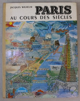 PARIS AU COURS DES SIECLES par JACQUES WILHELM , 1961 , PREZINTA HALOURI DE APA * foto