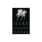 The Iliad: A New Translation by Caroline Alexander