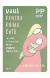 Mama pentru prima data. Ghid cresterea copiilor mici 18 luni - 5 ani. Kristin Pleines