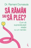 Să răm&acirc;n sau să plec? Narcisism Dr. Ramani Durvasula Carte Paperback Brosat Alice Books