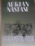 BATALIA PENTRU VIITOR-ADRIAN NASTASE