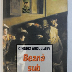 BEZNA SUB SOARE - roman de CINGHIZ ABDULLAEV , 2009