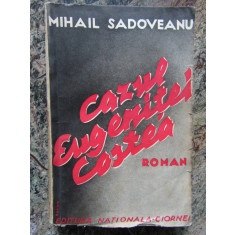 CAZUL EUGENITEI COSTEA , roman de MIHAIL SADOVEANU , EDITIE INTERBELICA