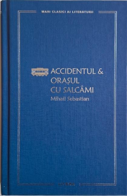 Accidentul. Orasul cu salcami &ndash; Mihail Sebastian