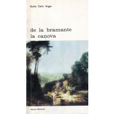 Giulio Carlo Argan - De la Bramante la Canova