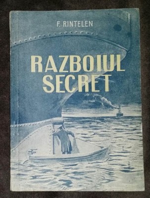 F. Rintelen - Razboiul secret. Insemnarile unui spion german foto
