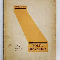 BOLTA BIZANTINA de VIRGIL HUZUM - BUCURESTI, 1929 *DEDICATIE