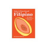 Make It Plant-Based! Filipino: A Cookbook
