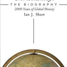 Christianity: The Biography: 2000 Years of Global History