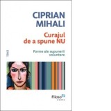 Curajul de a spune nu. Forme ale supunerii voluntare - Ciprian Mihali