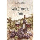 Szőlő, must, bor - S. B&iacute;r&oacute; G&eacute;za