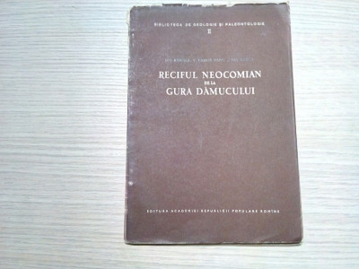 RECIFUL NEOCOMIAN DE LA GURA DAMUCULUI - Ion Bancila - 1957, 57 p. foto