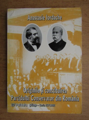 Originile si constituirea Partidului Conservator din Romania Anastasie Iordache foto