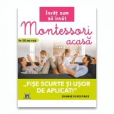 INVAT CUM SA INVAT - Montessori acasa in 35 de fise - fise scurte si usor de aplicat