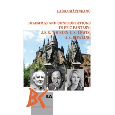 Dilemmas and confrontations in epic fantasy: J.R.R. Tolkien, C.S. Lewis and J.K. Rowling &ndash; Laura Macineanu