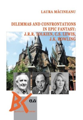 Dilemmas and confrontations in epic fantasy: J.R.R. Tolkien, C.S. Lewis and J.K. Rowling &amp;ndash; Laura Macineanu foto