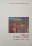 CALATORII IN TIMP SI SPATIU, URMAND MEANDRELE ISTORIEI-GEORGIOS D. POUKAMISAS-245014
