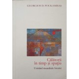 CALATORII IN TIMP SI SPATIU, URMAND MEANDRELE ISTORIEI-GEORGIOS D. POUKAMISAS-245014