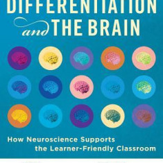 Differentiation and the Brain: How Neuroscience Supports the Learner-Friendly Classroom (Use Brain-Based Learning and Neuroeducation to Differentiate