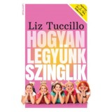 Hogyan legy&uuml;nk szinglik - Liz Tuccillo