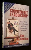 Beyond Conterfeit Leadership. How You Can Become a More Authentic Leader - Ken Shelton *Rasfoieste, citeste!