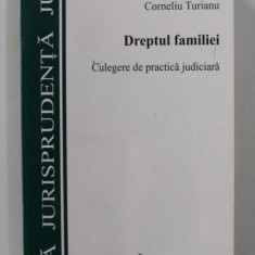 DREPTUL FAMILIEI - CULEGERE DE PRACTICA JUDICIARA de CORNELIU TURIANU , 2008