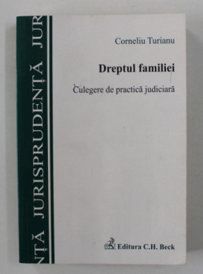 DREPTUL FAMILIEI - CULEGERE DE PRACTICA JUDICIARA de CORNELIU TURIANU , 2008 foto