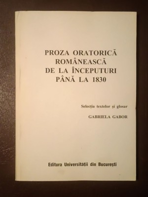 Gabriela Gabor (ed.) - Proza oratorică rom&amp;acirc;nească de la &amp;icirc;nceputuri p&amp;acirc;nă la 1830 (2001) foto