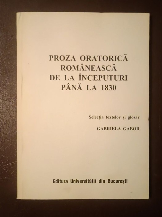 Gabriela Gabor (ed.) - Proza oratorică rom&acirc;nească de la &icirc;nceputuri p&acirc;nă la 1830 (2001)