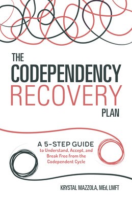 The Codependency Recovery Plan: A 5-Step Guide to Understand, Accept, and Break Free from the Codependent Cycle