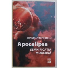 APOCALIPSA , SEMNIFICATIA MODERNA de CONSTANTIN PORTELLI , 2018 *FILELE 5 - 10 PREZINTA SUBLINIERI