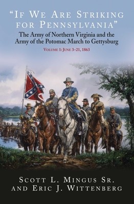 &amp;quot;&amp;quot;If We Are Striking for Pennsylvania&amp;quot;&amp;quot;: The Army of Northern Virginia&amp;#039;s and Army of the Potomac&amp;#039;s March to Gettysburg Volume 1: June 3-22, 1863 foto